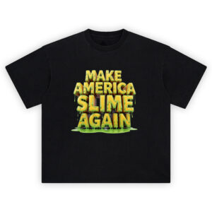 Make America Slime Again T Shirt with dripping green 3D block lettering